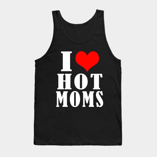 I Love Hot Moms Tank Top by Elegance14